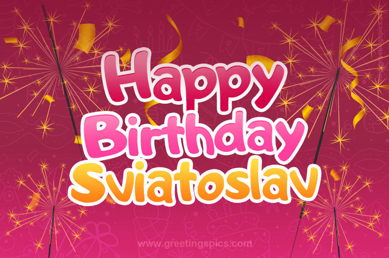 Happy Birthday Sviatoslav Image with sparklers