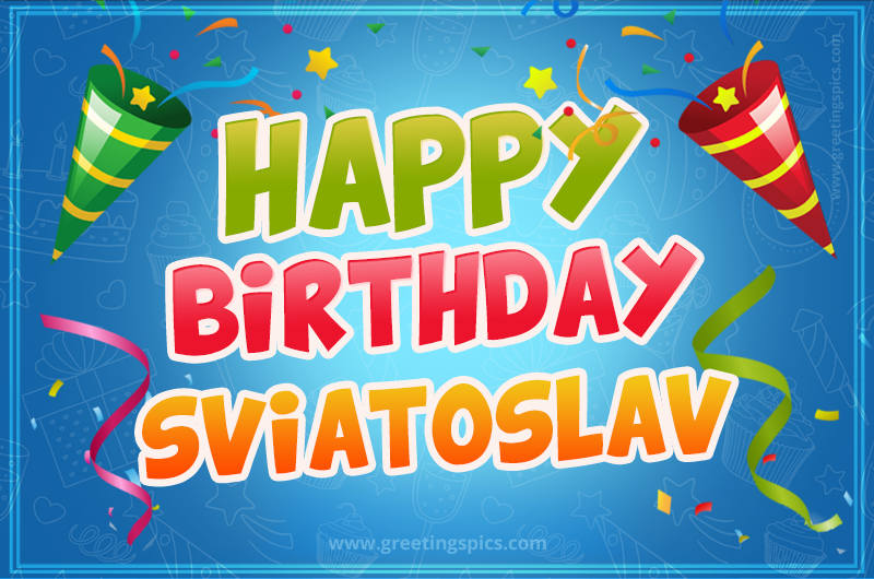 Happy Birthday Sviatoslav picture with confetti and party poppers