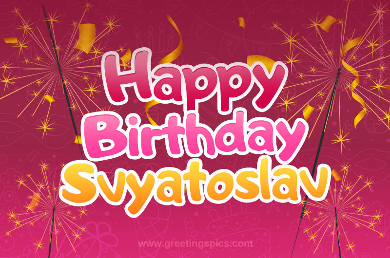 Happy Birthday Svyatoslav Image with sparklers