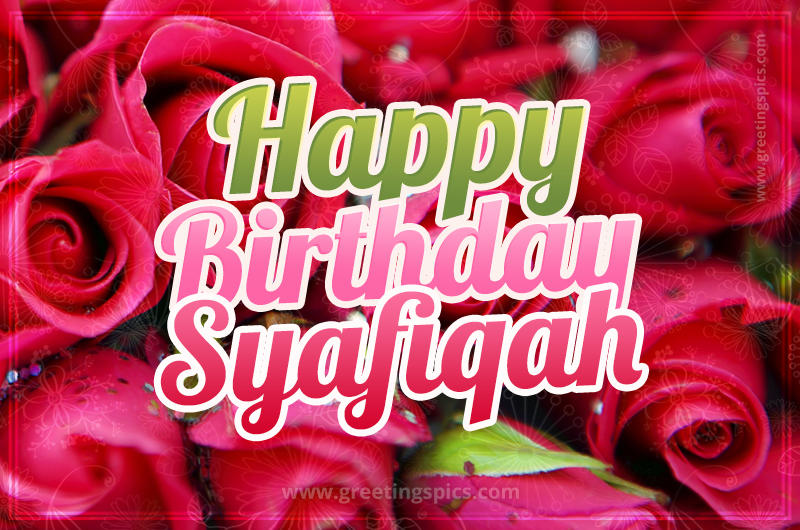 Happy Birthday Syafiqah beautiful Image with red roses