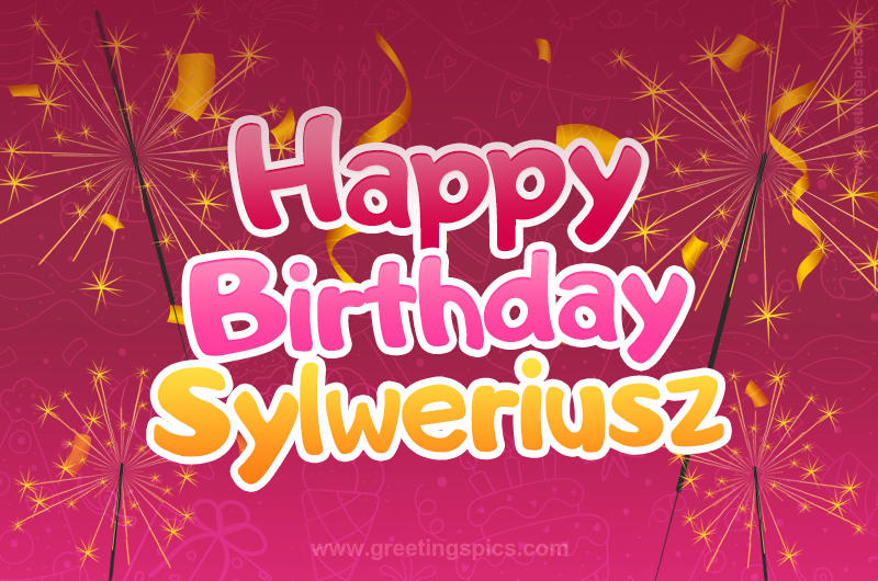 Happy Birthday Sylweriusz Image with sparklers