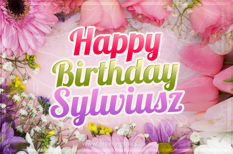 Happy Birthday Sylwiusz Picture with beautiful flowers