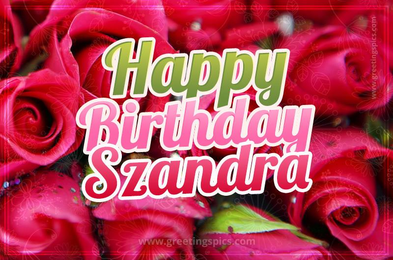 Happy Birthday Szandra beautiful Image with red roses