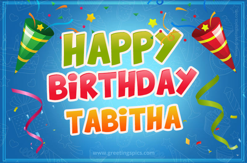 Happy Birthday Tabitha picture with confetti and party poppers