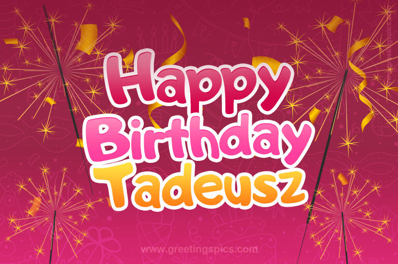 Happy Birthday Tadeusz Image with sparklers