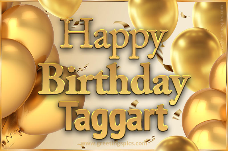 Happy Birthday Taggart Card with golden confetti and balloons