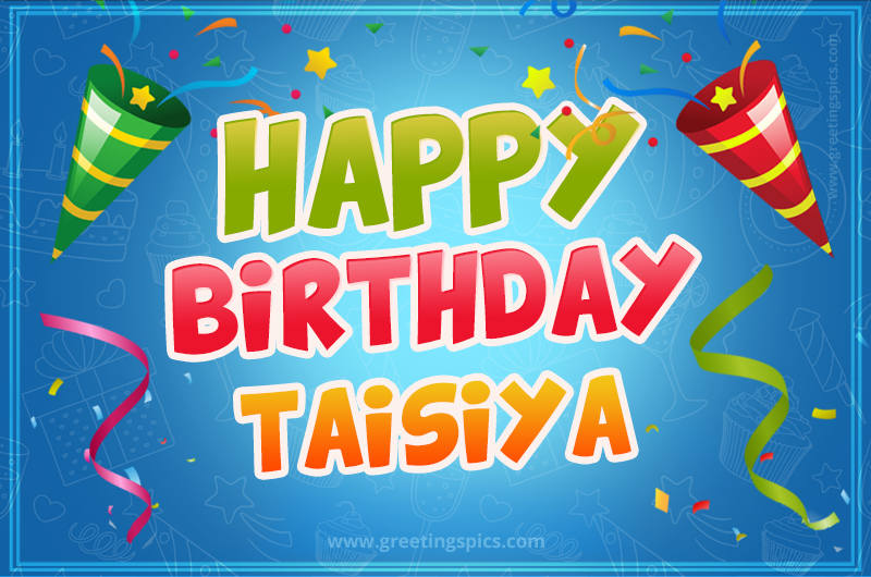 Happy Birthday Taisiya picture with confetti and party poppers