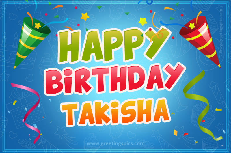 Happy Birthday Takisha picture with confetti and party poppers