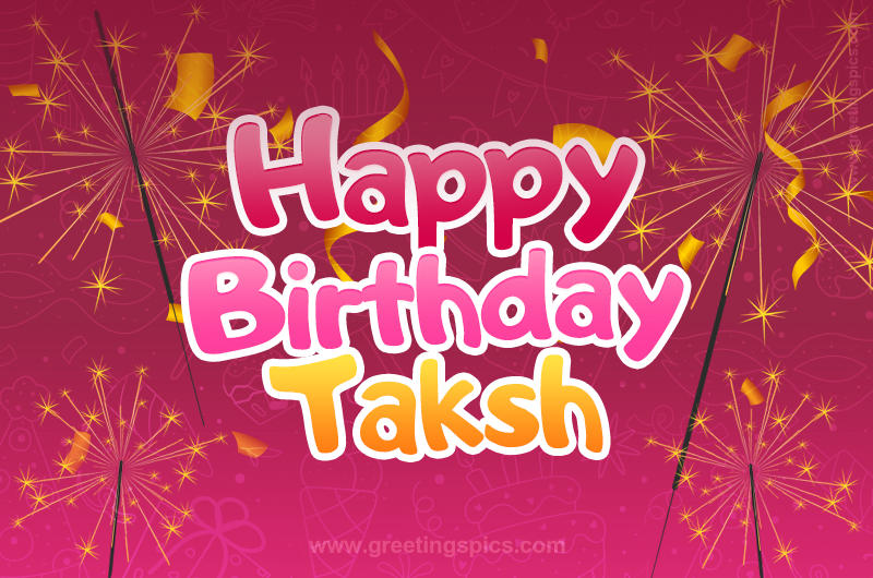 Happy Birthday Taksh Image with sparklers