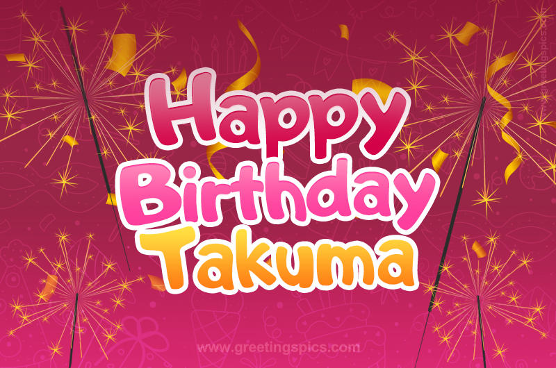 Happy Birthday Takuma Image with sparklers