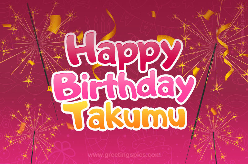 Happy Birthday Takumu Image with sparklers