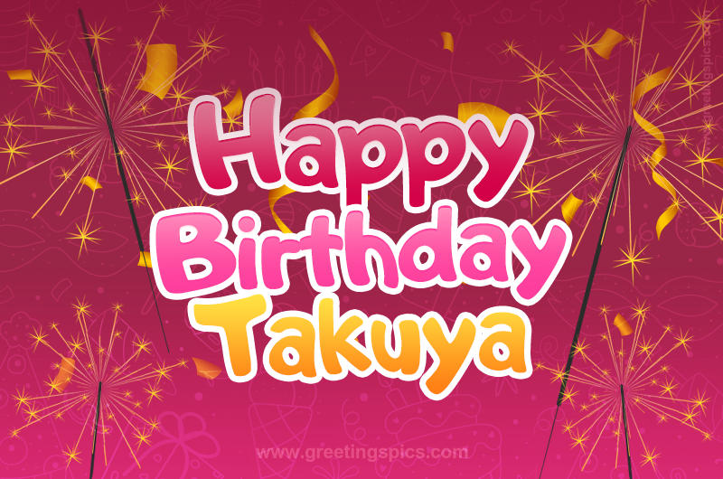 Happy Birthday Takuya Image with sparklers