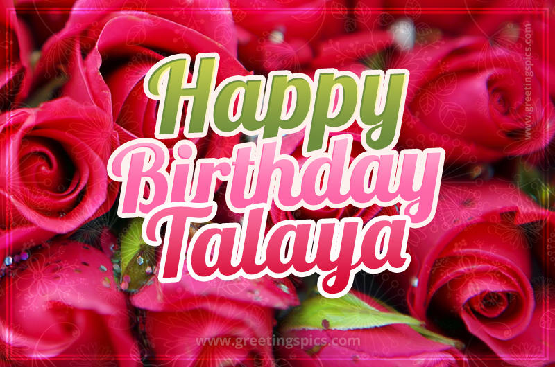 Happy Birthday Talaya beautiful Image with red roses