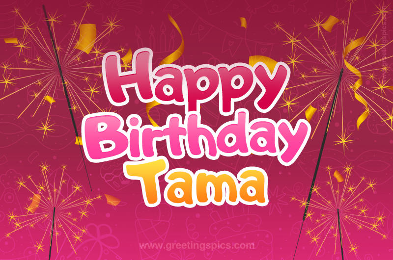 Happy Birthday Tama Image with sparklers