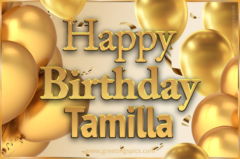 Happy Birthday Tamilla Card with golden confetti and balloons