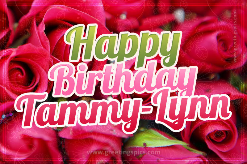 Happy Birthday Tammy-Lynn beautiful Image with red roses