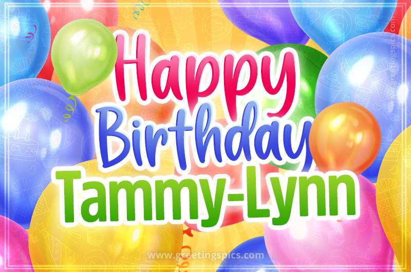 Happy Birthday Tammy-Lynn Image with colorful balloons