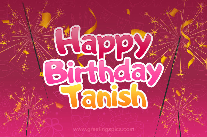 Happy Birthday Tanish Image with sparklers