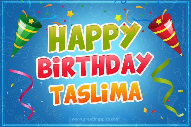 Happy Birthday Taslima picture with confetti and party poppers