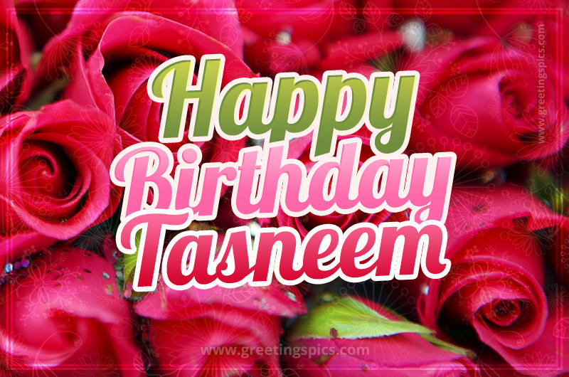 Happy Birthday Tasneem beautiful Image with red roses