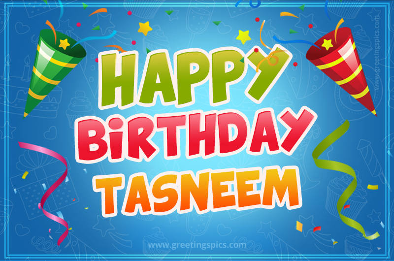 Happy Birthday Tasneem picture with confetti and party poppers