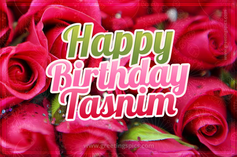 Happy Birthday Tasnim beautiful Image with red roses