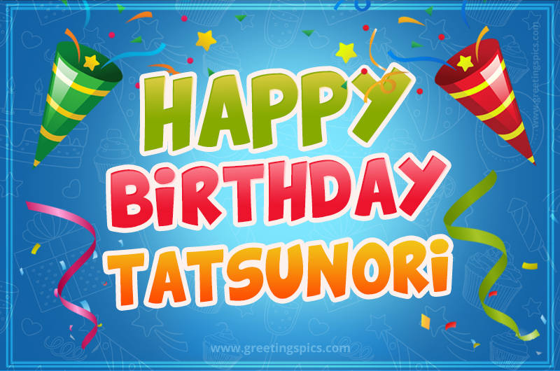 Happy Birthday Tatsunori picture with confetti and party poppers