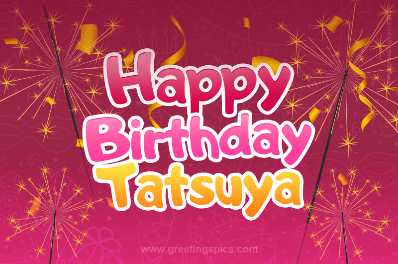 Happy Birthday Tatsuya Image with sparklers