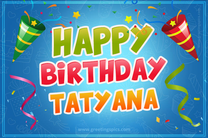 Happy Birthday Tatyana picture with confetti and party poppers