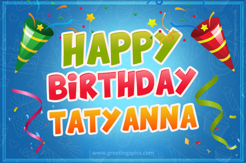 Happy Birthday Tatyanna picture with confetti and party poppers