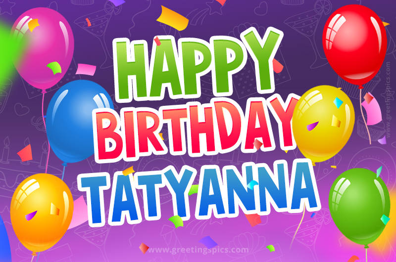 Happy Birthday Tatyanna Festive Greeting Card