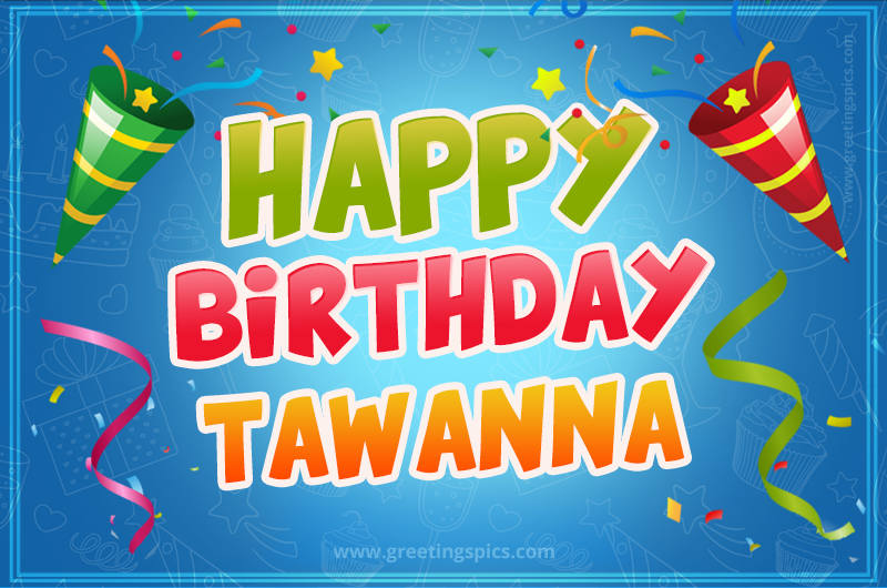 Happy Birthday Tawanna picture with confetti and party poppers