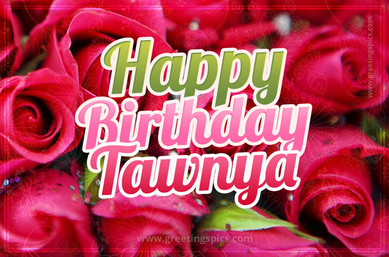 Happy Birthday Tawnya beautiful Image with red roses