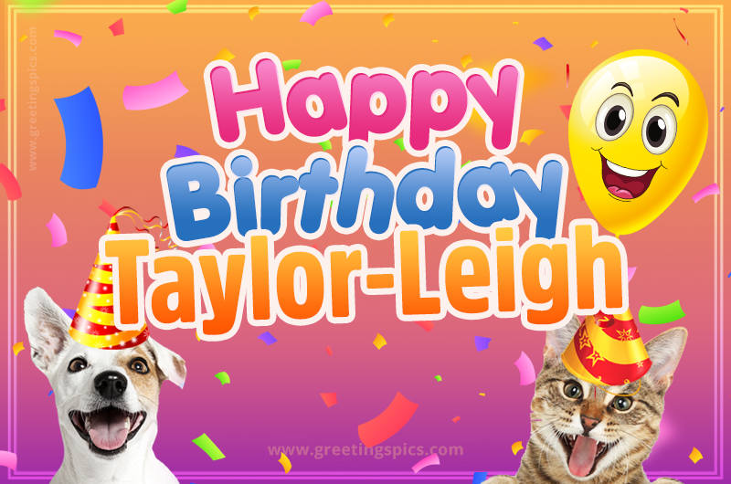 Happy Birthday Taylor-Leigh Funny Image with cat and dog