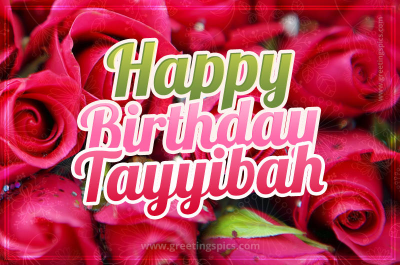 Happy Birthday Tayyibah beautiful Image with red roses