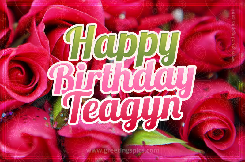 Happy Birthday Teagyn beautiful Image with red roses