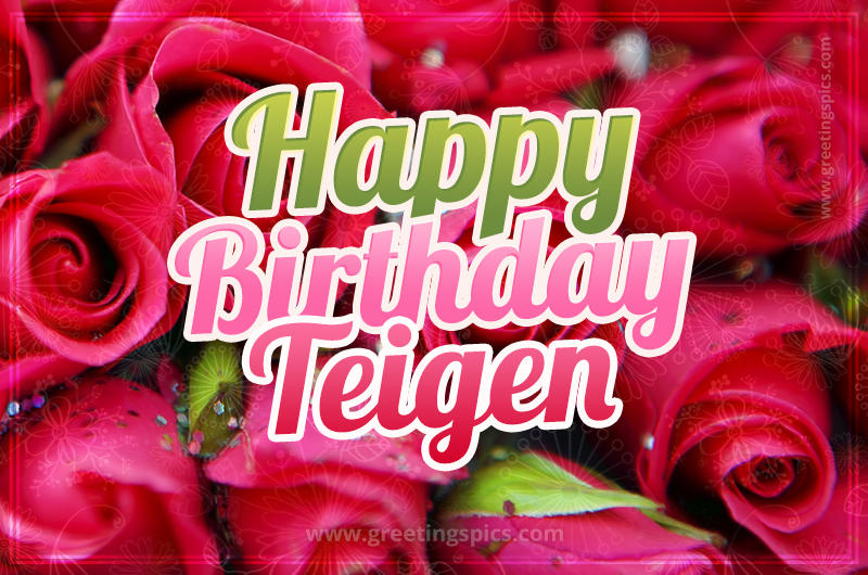 Happy Birthday Teigen beautiful Image with red roses