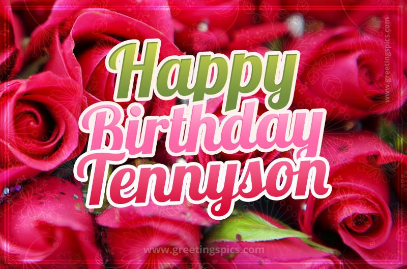 Happy Birthday Tennyson beautiful Image with red roses