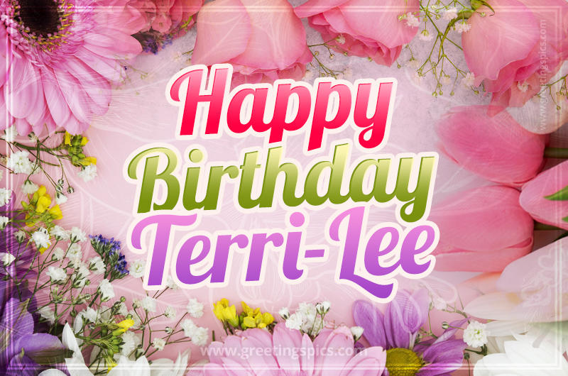 Happy Birthday Terri-Lee Picture with beautiful flowers