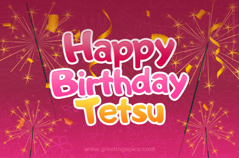 Happy Birthday Tetsu Image with sparklers