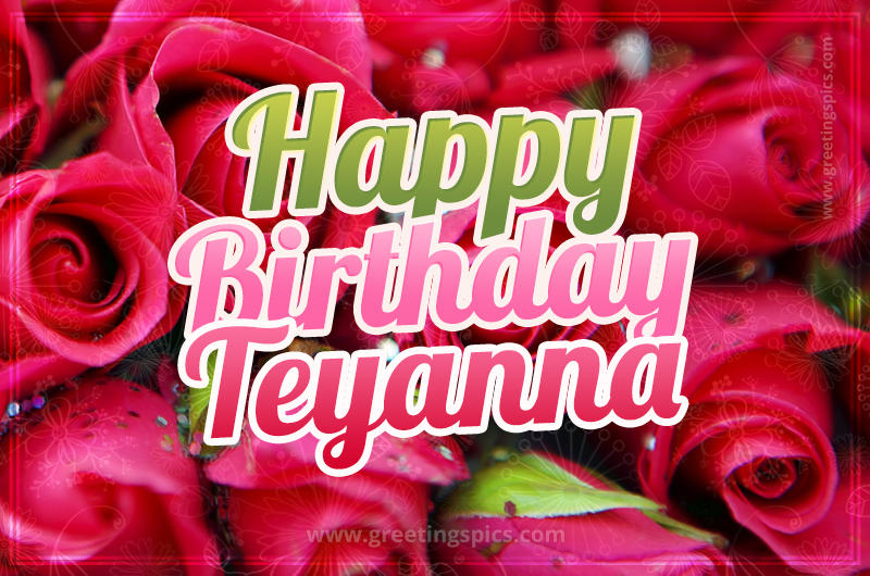 Happy Birthday Teyanna beautiful Image with red roses