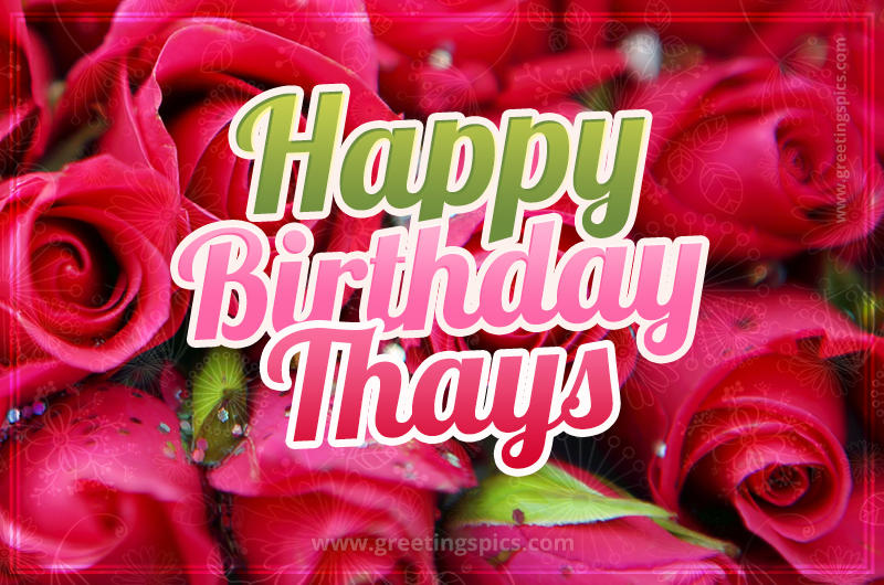 Happy Birthday Thays beautiful Image with red roses