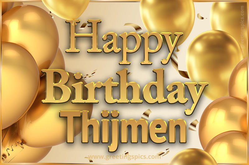 Happy Birthday Thijmen Card with golden confetti and balloons