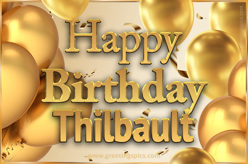 Happy Birthday Thilbault Card with golden confetti and balloons