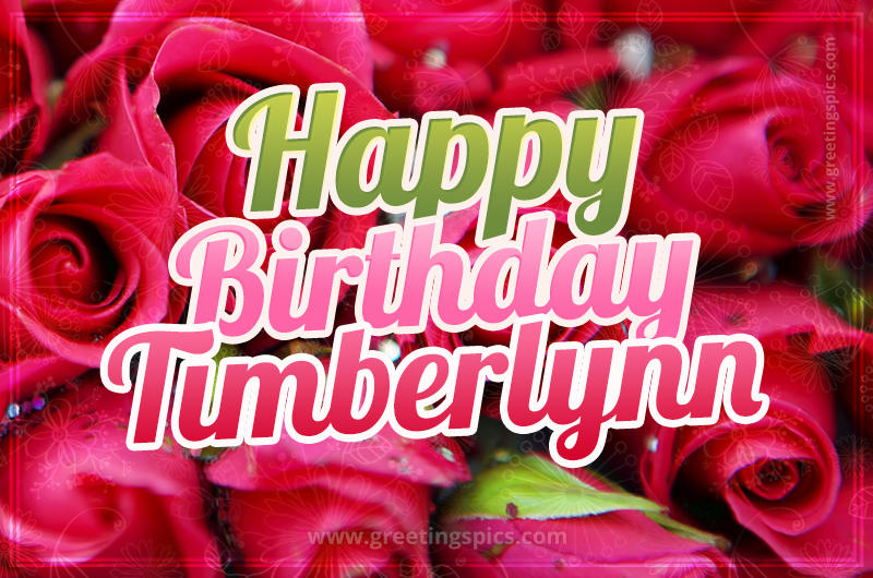 Happy Birthday Timberlynn beautiful Image with red roses