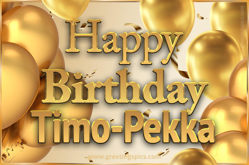 Happy Birthday Timo-Pekka Card with golden confetti and balloons