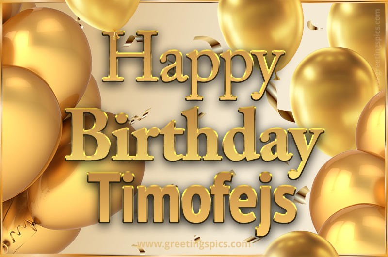 Happy Birthday Timofejs Card with golden confetti and balloons