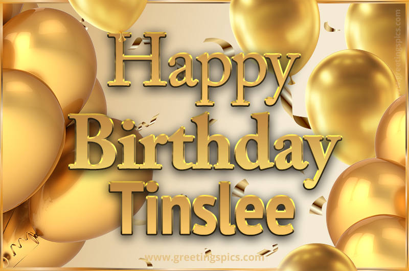 Happy Birthday Tinslee Card with golden confetti and balloons