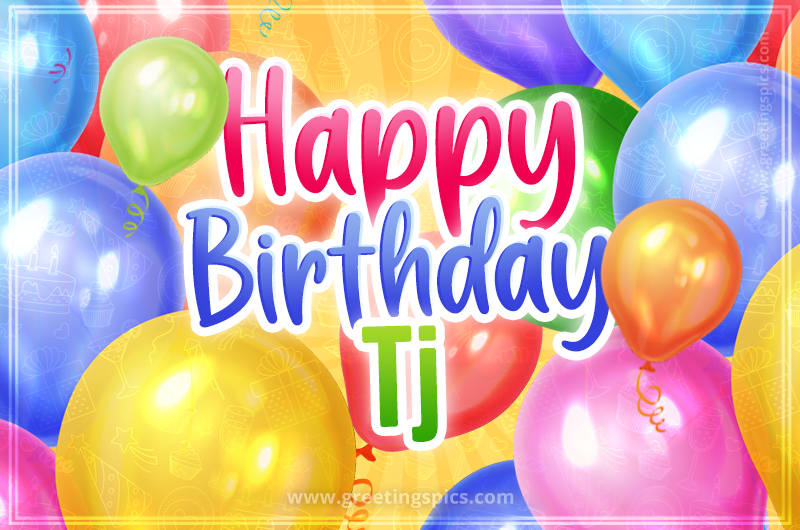 Happy Birthday Tj Image with colorful balloons