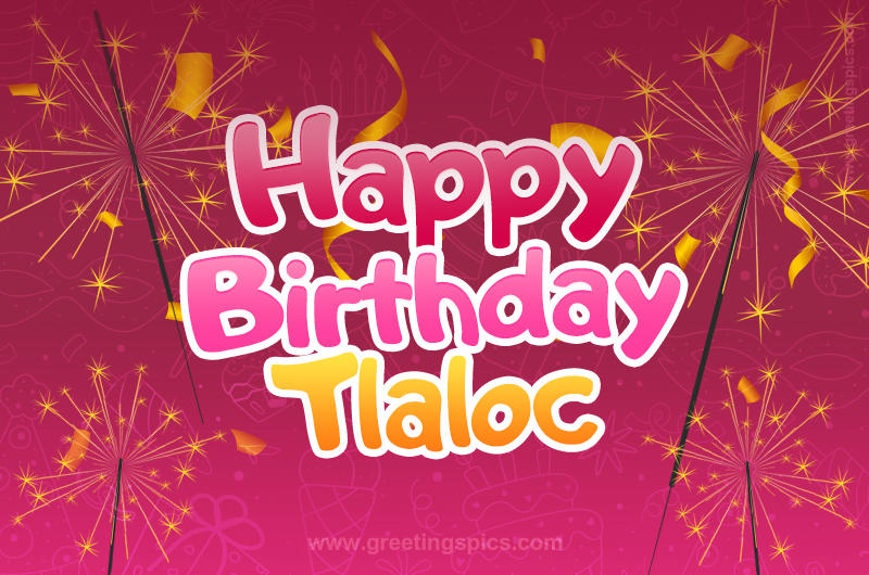 Happy Birthday Tlaloc Image with sparklers